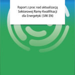 Raport z prac nad aktualizacją Sektorowej Ramy Kwalifikacji dla Energetyki (SRK EN)