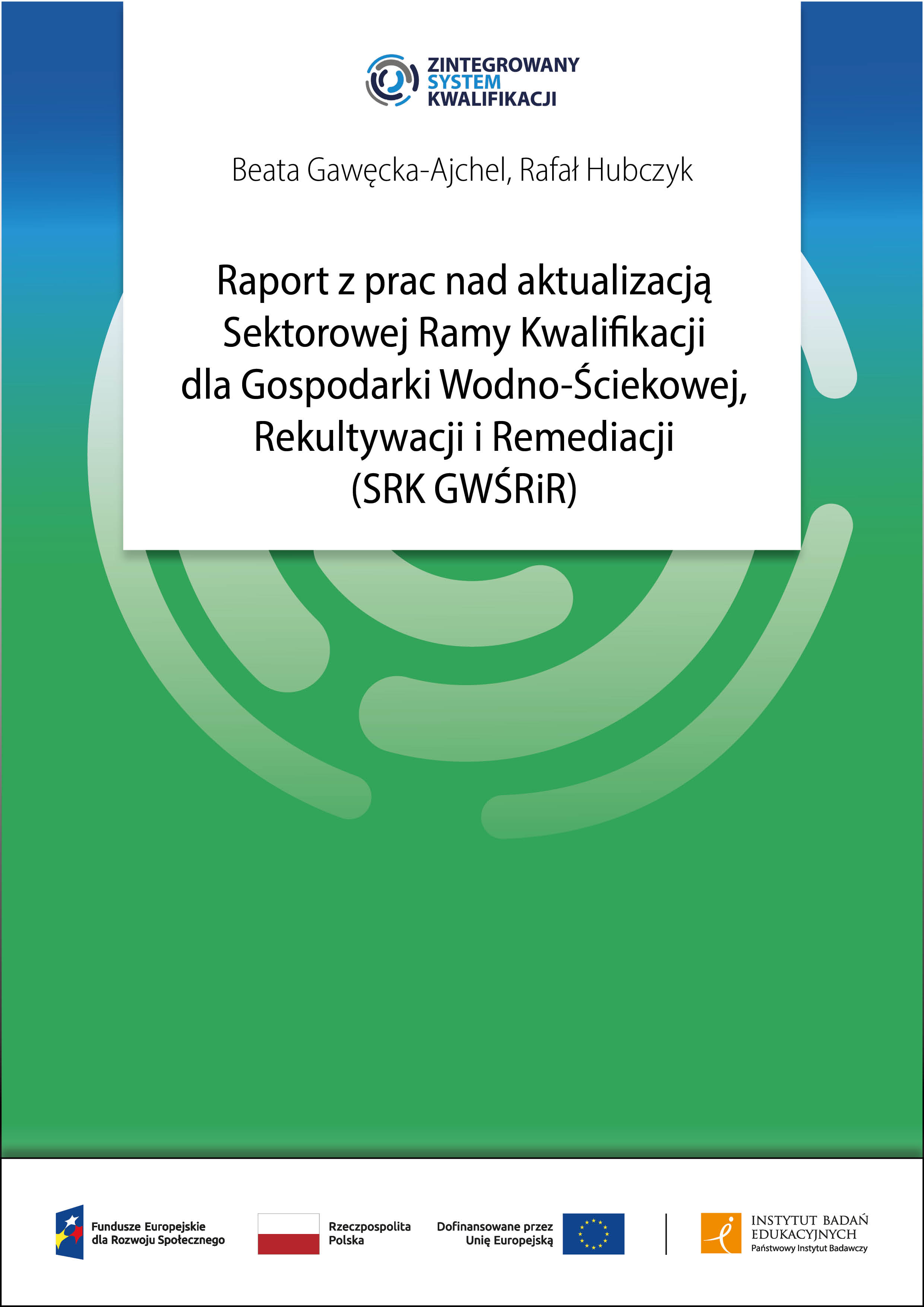 Raport z prac nad aktualizacją Sektorowej Ramy Kwalifikacji dla Gospodarki Wodno-Ściekowej, Rekultywacji i Remediacji (SRK GWŚRiR)