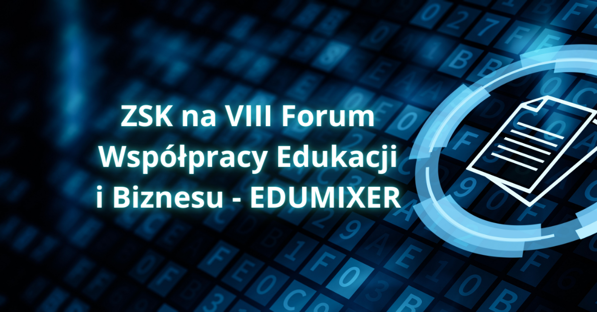 Read more about the article Przedstawiciel ZSK wystąpi podczas VIII Forum Współpracy Edukacji i Biznesu – EDUMIXER, 30 października 2023