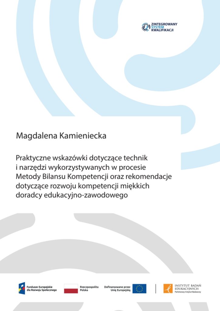 Praktyczne wskazówki dotyczące technik i narzędzi wykorzystywanych w procesie Metody Bilansu Kompetencji oraz rekomendacje dotyczące rozwoju kompetencji miękkich doradcy edukacyjno-zawodowego