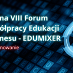 VIII Forum Współpracy Edukacji i Biznesu – EDUMIXER. Podsumowanie