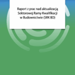 Raport z prac nad aktualizacją Sektorowej Ramy Kwalifikacji w Budownictwie (SRK BD)
