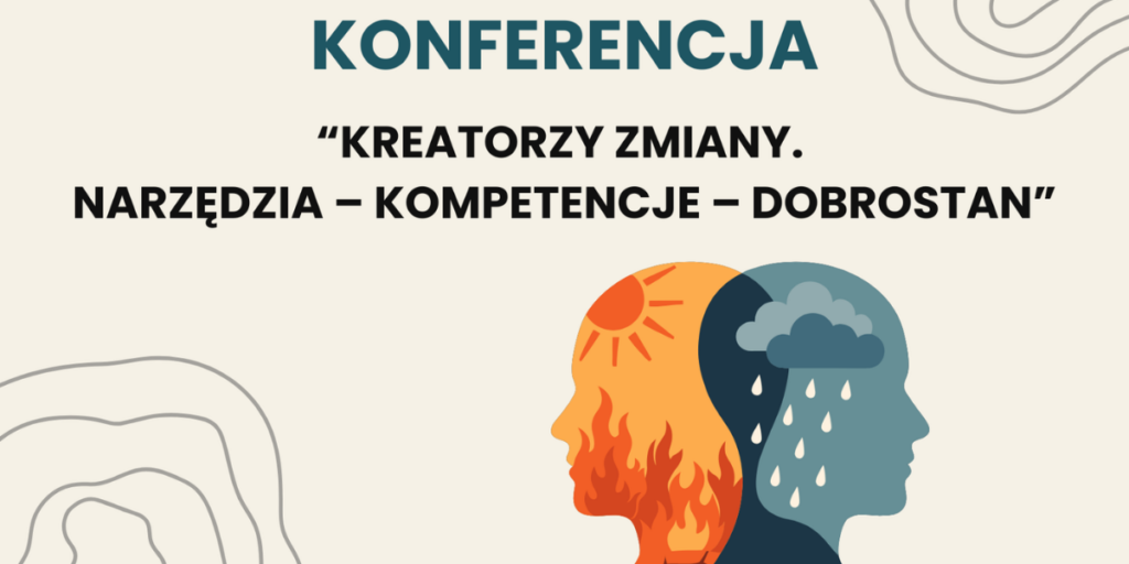 Baner konferencyjny na beżowym tle z delikatnym wzorem linii topograficznych. Napis: „KONFERENCJA: KREATORZY ZMIAN. NARZĘDZIA – KOMPETENCJE – DOBROSTAN”. Centralnym elementem jest symboliczna grafika dwóch złączonych tyłem głow: jedna w ciepłych barwach symbolizująca energię/ogień, druga w chłodnych barwach z motywem deszczu.