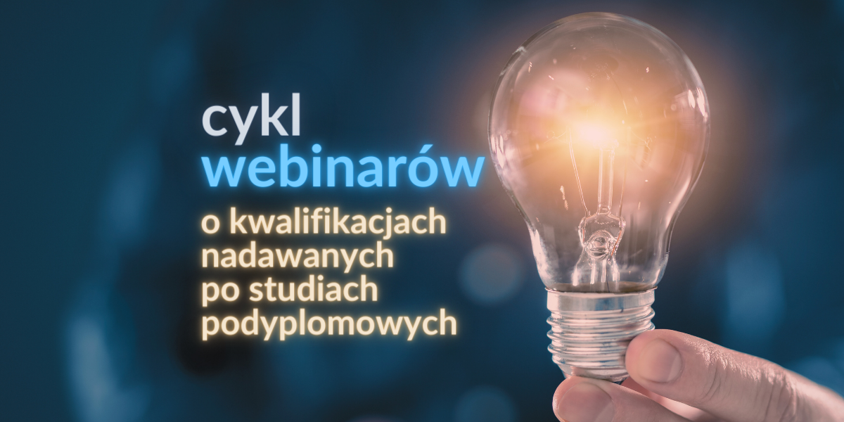 Read more about the article Cykl webinarów: “Szlakiem kwalifikacji nadawanych po studiach podyplomowych – co warto wiedzieć?”